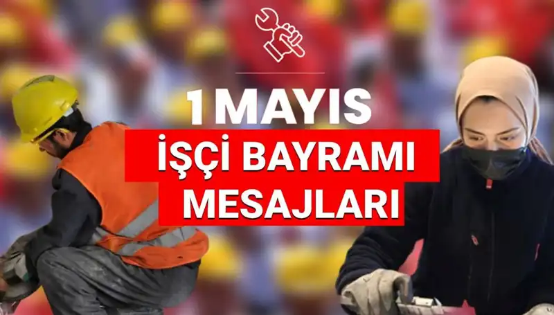 1 Mayıs İşçi Bayramı 2025: Birlik, Dayanışma ve Mücadele Temalı Mesajlar