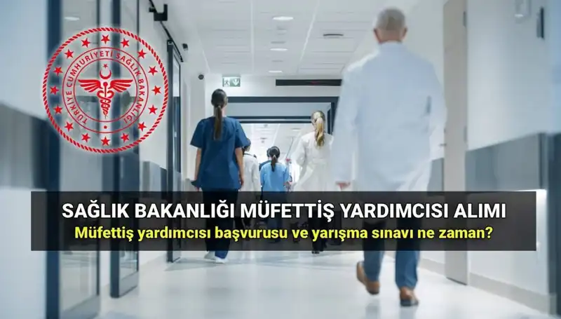 Sağlık Bakanlığı Müfettiş Yardımcısı Alımı: 2025 Başvuruları ve Şartları
