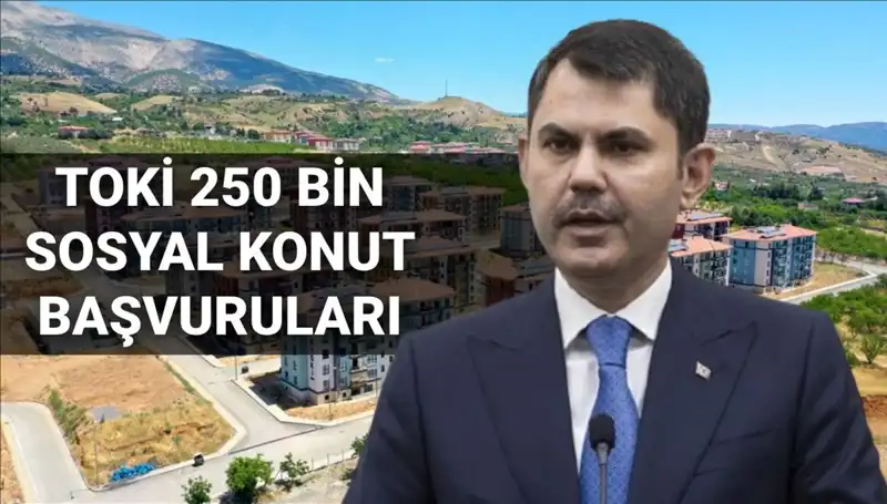 TOKİ'nin 2025 Yılı İçin 250 Bin Sosyal Konut Başvuruları Ne Zaman Başlayacak?