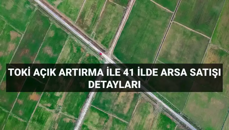 TOKİ'nin Arsaları İçin Açık Artırma Tarihleri ve Ödeme Planı Açıklandı!