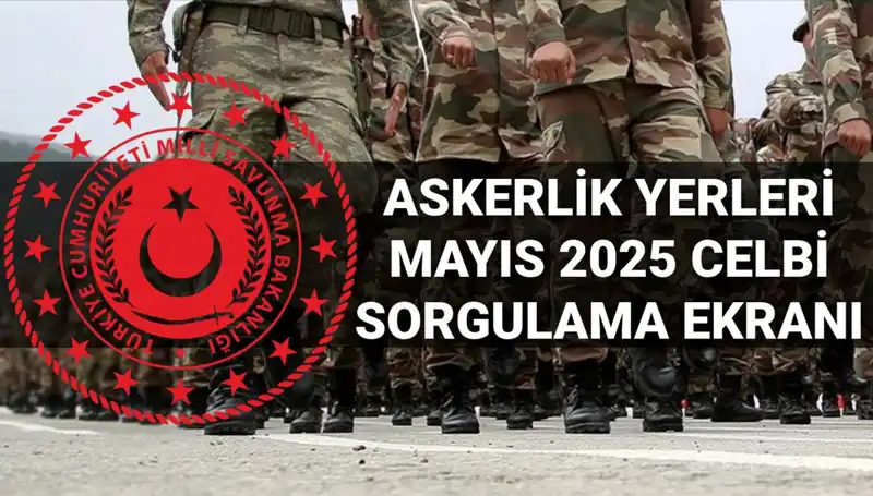 Askerlik Yerleri Sorgulama Ekranı Açıklandı: Mayıs Celbi Sonuçları Burada