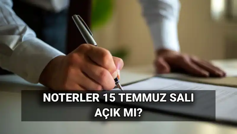 15 Temmuz’da Noterler Açık mı? Tatil Durumunu Öğrenin!