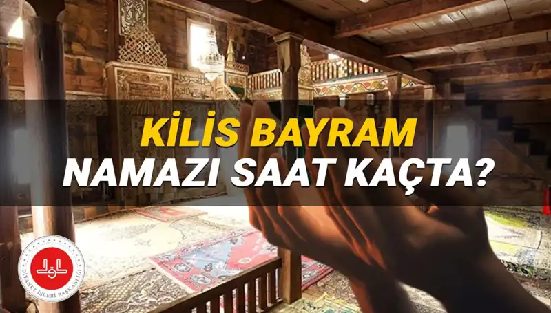 2025 Kurban Bayramı’nda Kilis’te Namaz Saati Nedir?