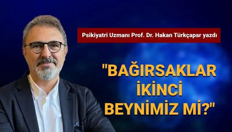 Bağırsaklar Gerçekten İkinci Beynimiz Mi? Prof. Dr. Türkçapar'ın İlginç Açıklamaları