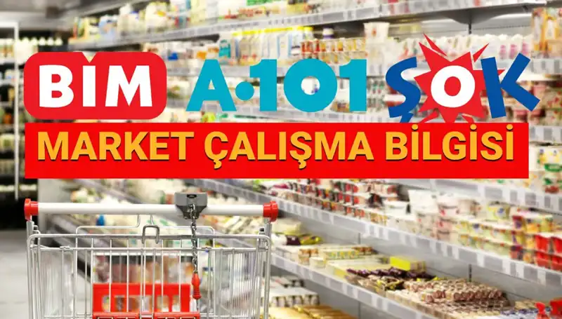 Bayramda A101, BİM, ŞOK Marketleri Açık mı? 2025 Zincir Market Çalışma Saatleri