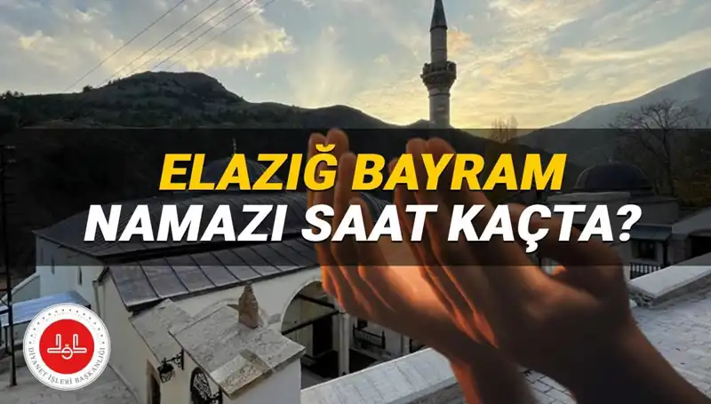 Elazığ’da Kurban Bayramı Namazı Ne Zaman Kılınacak? 2025 Tarihleri Açıklandı!