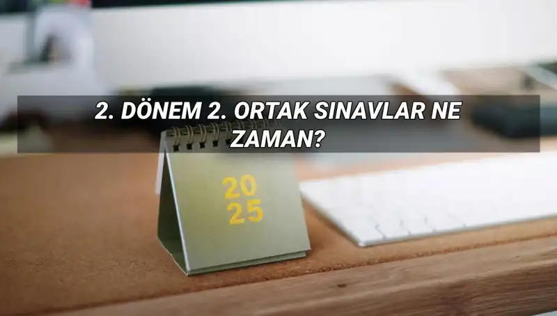 MEB 2. Dönem Ortak Sınav Tarihleri Belli Oldu: Öğrencileri Neler Bekliyor?