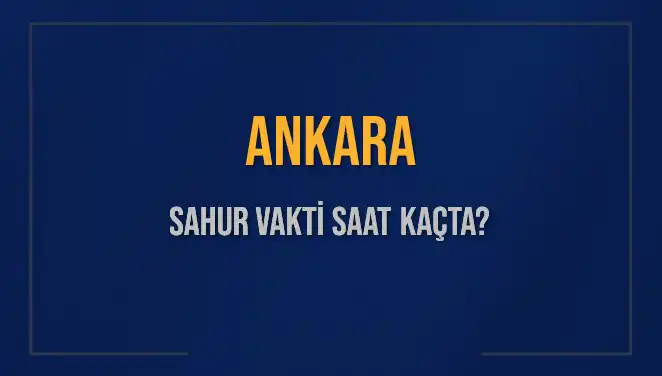 Ankara İftar ve Sahur Saatleri 2025: Sahura Ne Kadar Kaldı?
